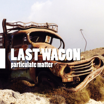 Last Wagon - Particulate Matter
